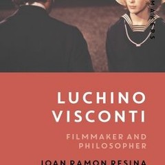 Luchino Visconti: Filmmaker and Philosopher (Philosophical Filmmakers) by Joan Ramon Resina