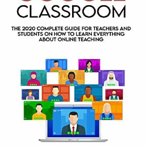 Stream PDF Google Classroom: The 2020 Complete Guide for Teachers and ...
