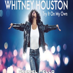 W.Houston - T.r.y I.t O.n M.y O.w.n (Gabriel Mello Remix)