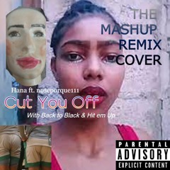 Hana - Cut you off (Ft. noseporque111) [The mashup remix cover]