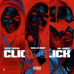 DYCE PAYSO SKILLA BABY JIM JONES  - CLICK CLICK