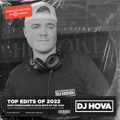 [EDIT PACK] Top Edits Of 2022 - Most Downloaded DJ Hova Edits of the Year (Continuous Mix)