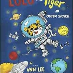 [ACCESS] EBOOK 💌 LULU the Tiger in Outer Space (LULU's Adventures) by Ann Lee,Budi H