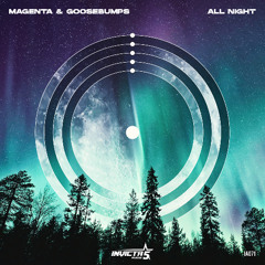 Magenta & Goosebumps - All Night (OUT FRIDAY)