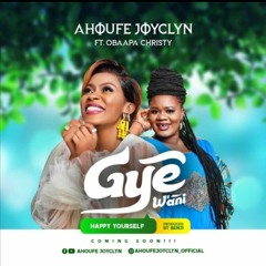 Gye W'ani - Ahoufe Joyclyn Ft Obaapa Christy