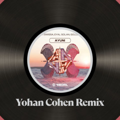Asher Swissa, Eyal Golan, GOLDBAUM - Ayuni [YOHAN COHEN REMIX]demo