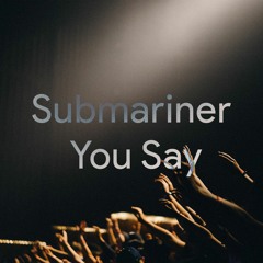 Submariner - You Say (Original Mix)