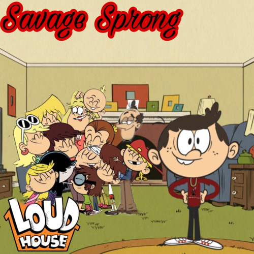 Stream Loud House by Savage Sprong | Listen online for free on SoundCloud
