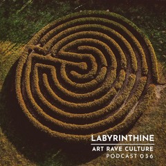 Art Rave Culture / Podcast #036 / Labyrinthine