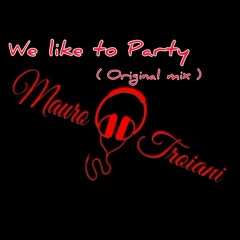 Mauro Troiani - We like to party (original mix)