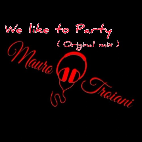 Mauro Troiani - We like to party (original mix)