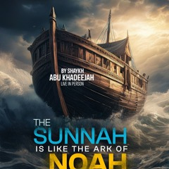 The Sunnah is like the Ark of Noah - Shaykh Abu Khadeejah