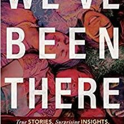 Read* PDF We've Been There: True Stories, Surprising Insights, and Aha Moments for Adopted Teens