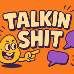 Talkin' shit