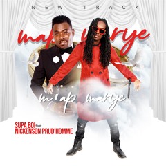 M'AP MARYE "SUPA BOI FT NICKENSON PRUD'HOMME