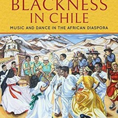 Access EPUB 📭 Styling Blackness in Chile: Music and Dance in the African Diaspora by