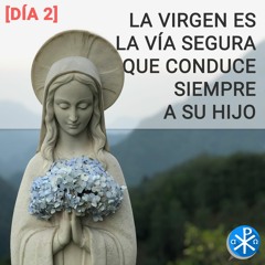 02 La Virgen es la via segura que conduce siempre a su Hijo