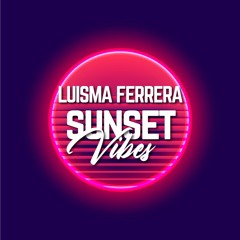 SPECIAL GUEST DJs - SUNSET VIBES by LUISMA FERRERA