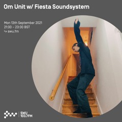 Om Unit - SWU FM - September 2021 w Special Guest Fiesta Soundsystem