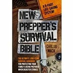 [PDF][Download] New Prepper&#x27s Survival Bible: The Ultimate Long-term Survival Handbook for Prote