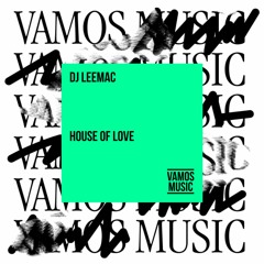 DJ LeeMac - House Of Love (radio edit)  *signed VAMOS MUSIC