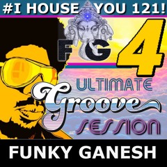 Funky Ganesh - #I HOUSE YOU! 127 THE ULTIMATE GROOVE SESSION 4