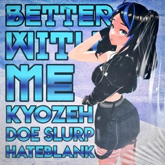 BETTER WITH ME (with KyozeH, HATEBLANK)