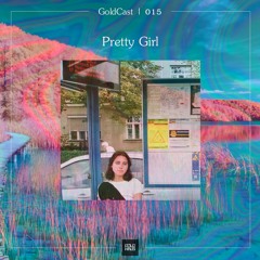 GH GoldCast 015 | Pretty Girl