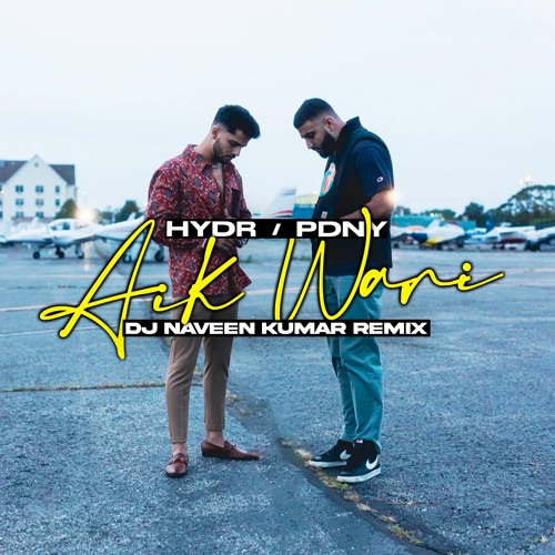 HYDR X PDNY - Aik Wari (DJ Naveen Kumar Remix)