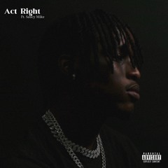 Act Right (ft. Saucy Mike)