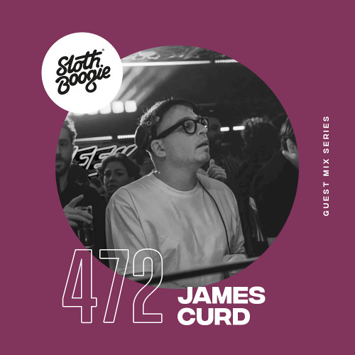 SlothBoogie Guestmix #472 - James Curd