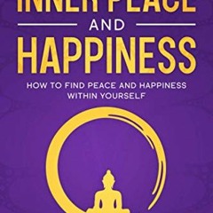 [DOWNLOAD] EBOOK 📜 Steps to Finding Inner Peace and Happiness: How to Find Peace and