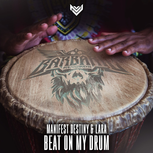 Manifest Destiny & LARA - Beat On My Drum