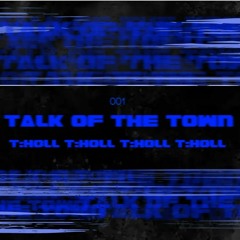 T:HOLL- Talk Of The Town (FREE DOWNLOAD)