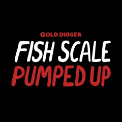 Fish Scale - Pumped Up [Gold Digger]