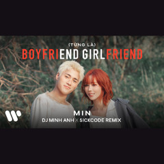 [từng là] Boyfriend, Girlfriend | SICKCODE & DJ Minh Anh Remix | preview