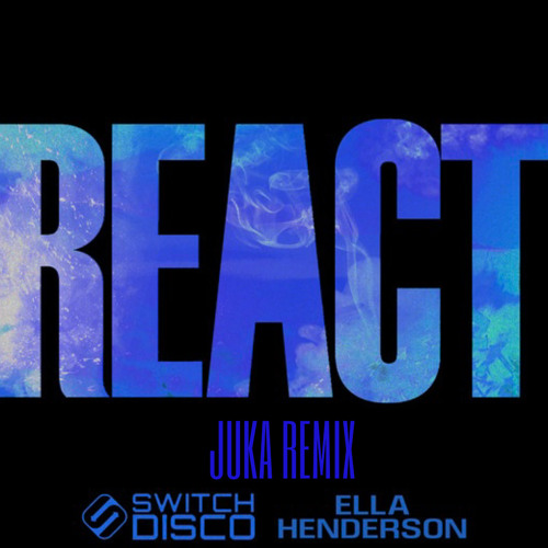 INTRO REACT-ELLA HENDERSON, SWITCH DISCO-JUKA REMIX