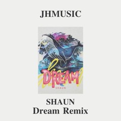 SHAUN - Dream (JHMUSIC remix)