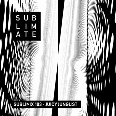 Sublimix #103 - Juicy Junglist
