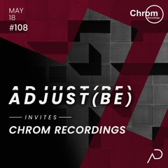 Adjust (BE) Invites #108 | CHROM RECORDINGS SHOWCASE |
