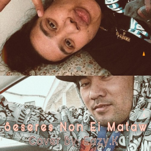 Seseres Non Ei Mataw COVER By Eazy.K (REMAKE)