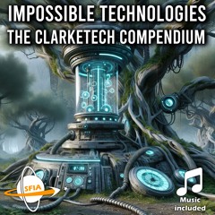 Impossible Technologies: The Clarketech Compendium