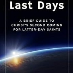 VIEW EBOOK EPUB KINDLE PDF In the Last Days: A Brief Guide to Christ’s Second Coming for Latter-da