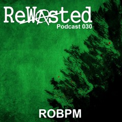 ReWasted Podcast 30 - ROBPM