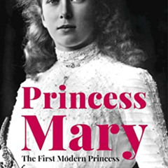 Access EBOOK 📝 Princess Mary: The First Modern Princess by  Elisabeth Basford &  Hug