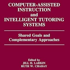 [Access] EBOOK EPUB KINDLE PDF Computer Assisted Instruction and Intelligent Tutoring Systems: Share