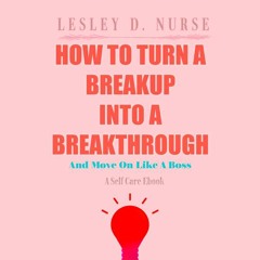 The breakup is not a personal attack. It's what's best for that person.