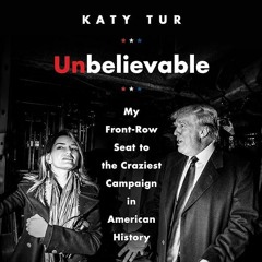 ⚡Audiobook🔥 Unbelievable: My Front-Row Seat to the Craziest Campaign in American History
