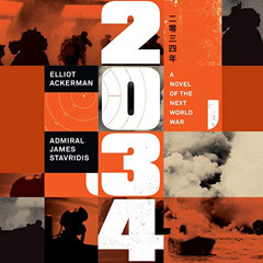 [Get] EBOOK ✏️ 2034: A Novel of the Next World War by  Elliot Ackerman,Admiral James