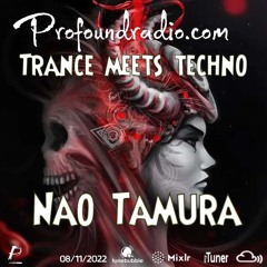 Profoundradio.com TRANCE MEET TECHNO 08/11/2022 Nao Tamura